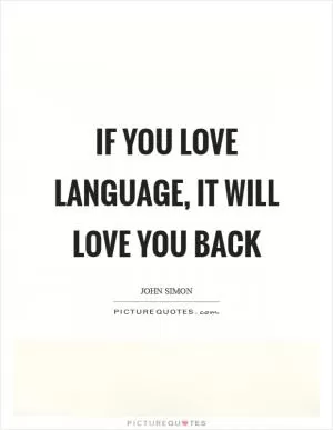 If you love language, it will love you back Picture Quote #1