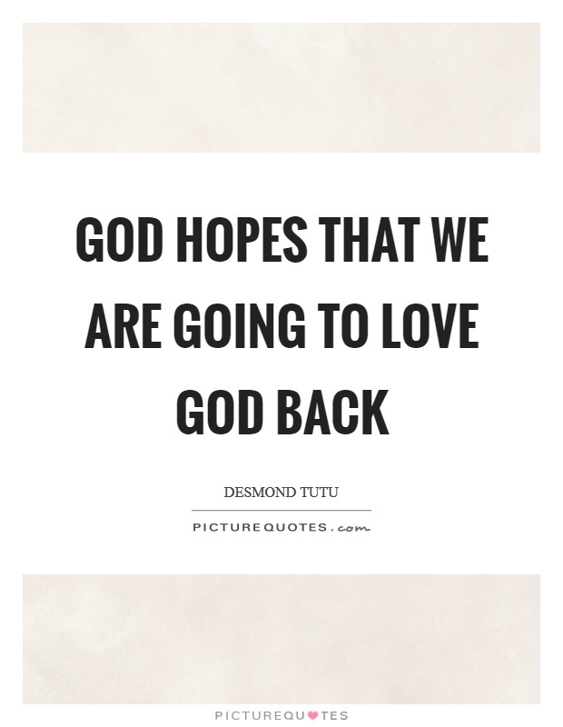 God hopes that we are going to love God back Picture Quote #1