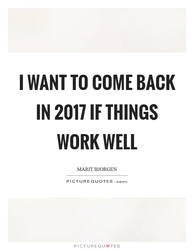 I want to come back in 2017 if things work well Picture Quote #1