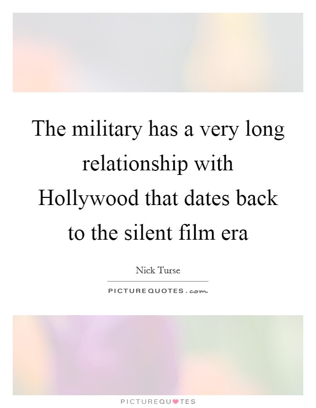 The military has a very long relationship with Hollywood that dates back to the silent film era Picture Quote #1