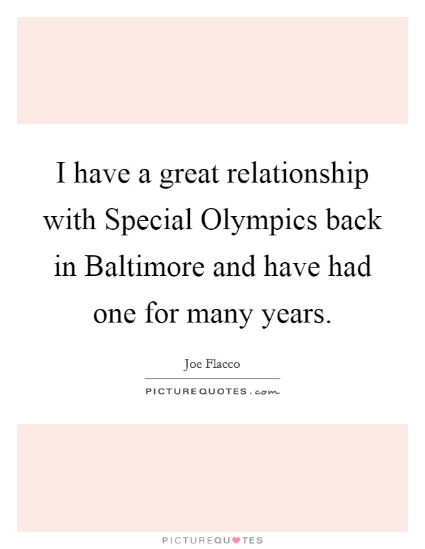 I have a great relationship with Special Olympics back in Baltimore and have had one for many years. Picture Quote #1