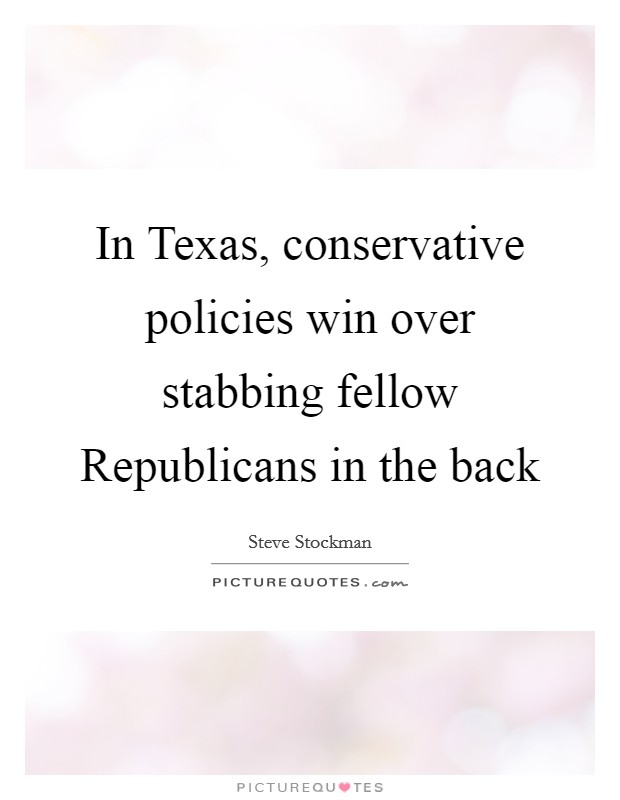 In Texas, conservative policies win over stabbing fellow Republicans in the back Picture Quote #1