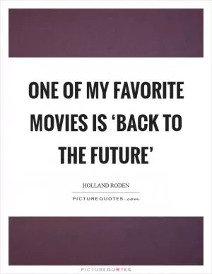 One of my favorite movies is ‘Back to the Future’ Picture Quote #1