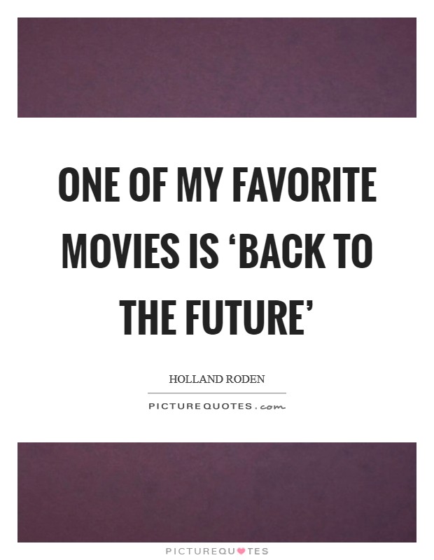 One of my favorite movies is ‘Back to the Future' Picture Quote #1