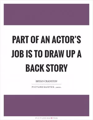 Part of an actor’s job is to draw up a back story Picture Quote #1