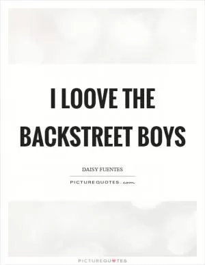 I loove the Backstreet Boys Picture Quote #1