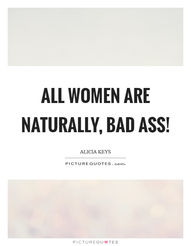 All women are NATURALLY, bad ass! Picture Quote #1
