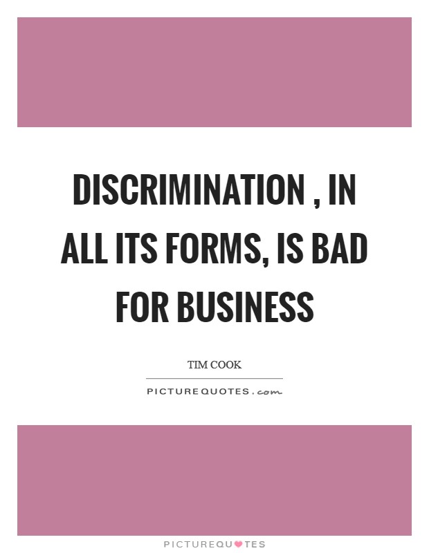Discrimination , in all its forms, is bad for business Picture Quote #1