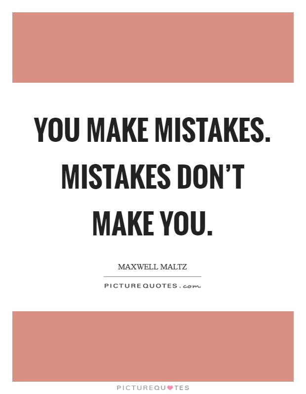 You make mistakes. Mistakes don't make you. Picture Quote #1