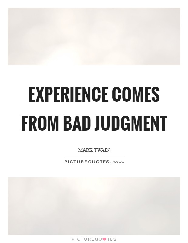 Experience comes from bad judgment Picture Quote #1