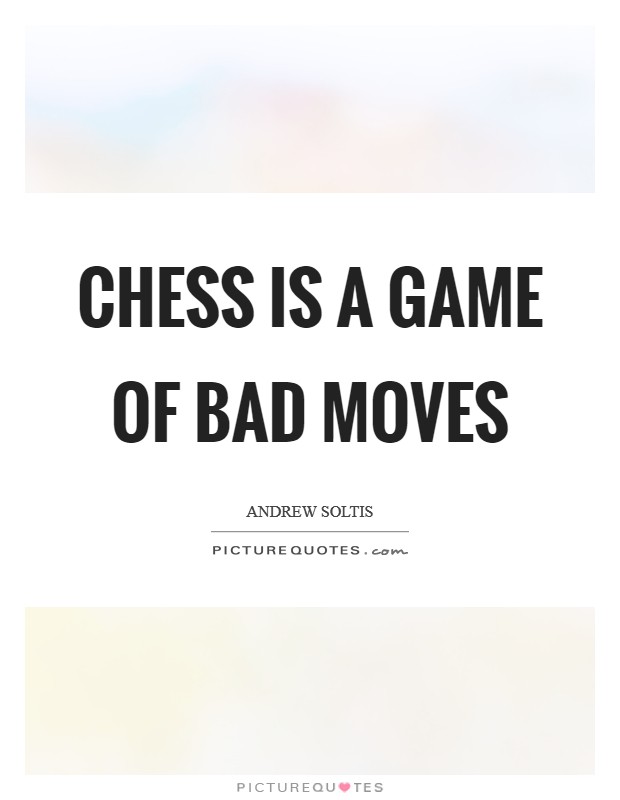 Chess is a game of bad moves Picture Quote #1
