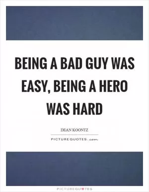 Being a bad guy was easy, being a hero was hard Picture Quote #1