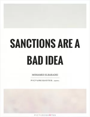 Sanctions are a bad idea Picture Quote #1
