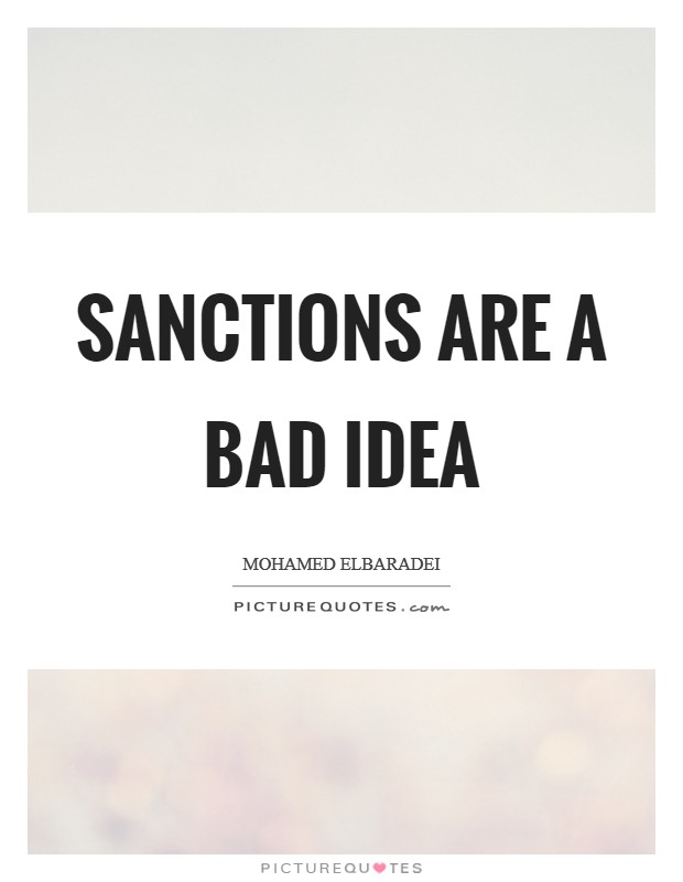 Sanctions are a bad idea Picture Quote #1
