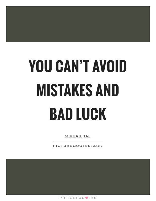 You can't avoid mistakes and bad luck Picture Quote #1