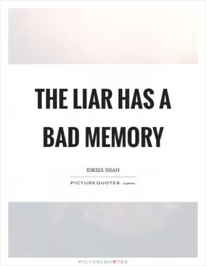The liar has a bad memory Picture Quote #1