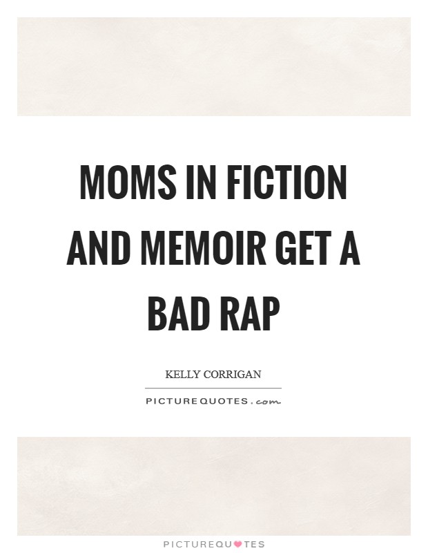 Moms in fiction and memoir get a bad rap Picture Quote #1