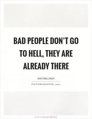 Bad people don’t go to hell, they are already there Picture Quote #1