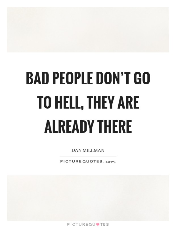 Bad people don't go to hell, they are already there Picture Quote #1