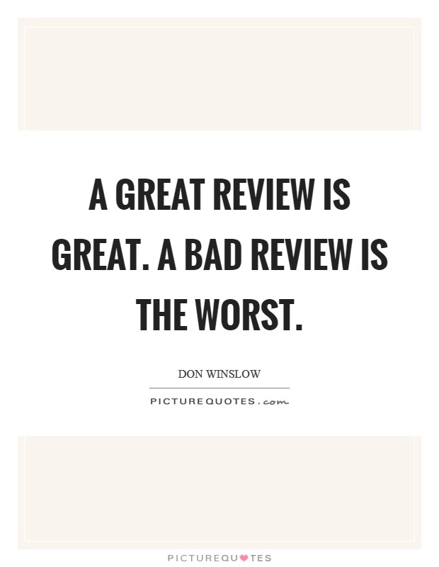 A great review is great. A bad review is the worst. Picture Quote #1