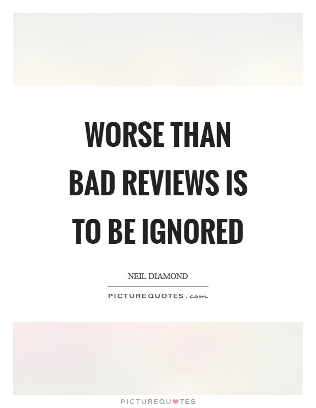 Worse than bad reviews is to be ignored Picture Quote #1