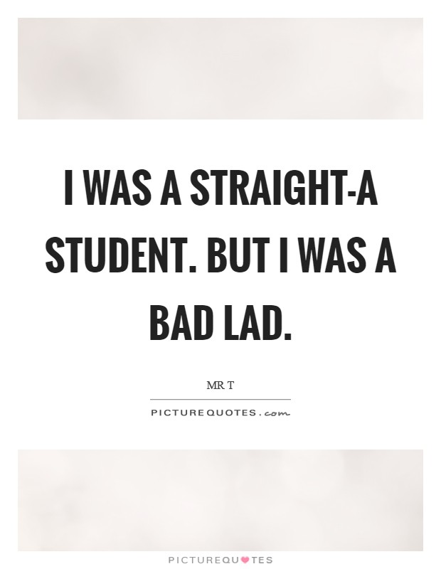 I was a straight-A student. But I was a bad lad. Picture Quote #1