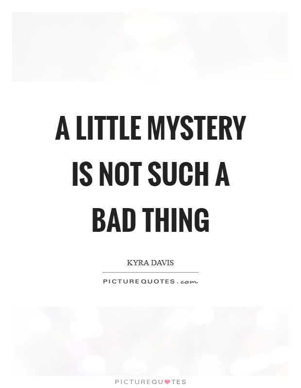 A little mystery is not such a bad thing Picture Quote #1