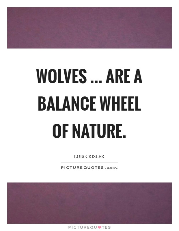 Wolves ... are a balance wheel of nature. Picture Quote #1