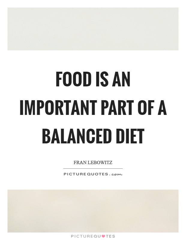 Food is an important part of a balanced diet Picture Quote #1