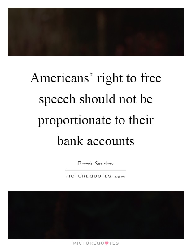 Americans' right to free speech should not be proportionate to their bank accounts Picture Quote #1
