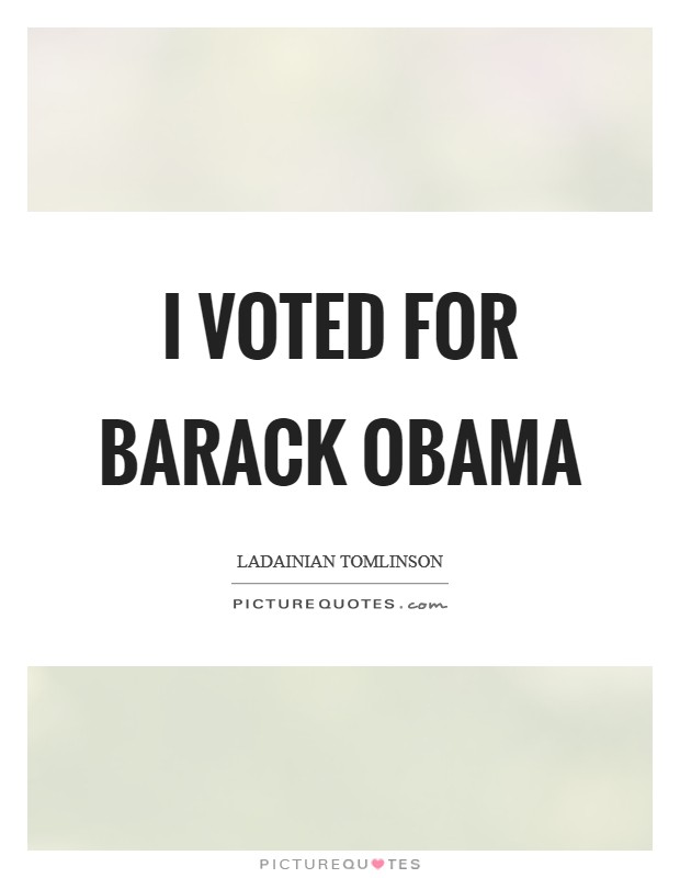 I voted for Barack Obama Picture Quote #1