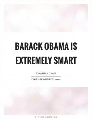 Barack Obama is extremely smart Picture Quote #1