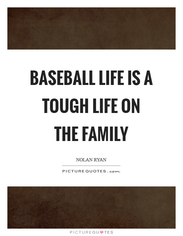 Baseball life is a tough life on the family Picture Quote #1