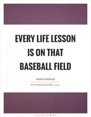 Every life lesson is on that baseball field Picture Quote #1