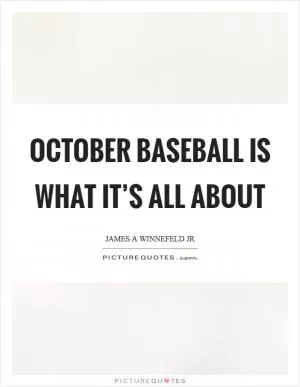 October baseball is what it’s all about Picture Quote #1