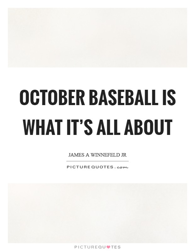 October baseball is what it's all about Picture Quote #1