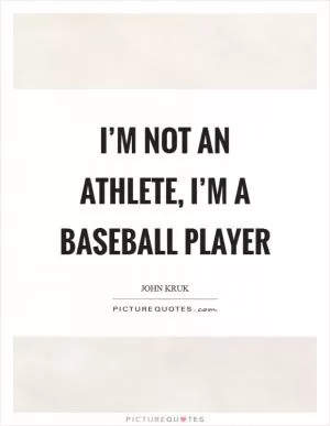 I’m not an athlete, I’m a baseball player Picture Quote #1