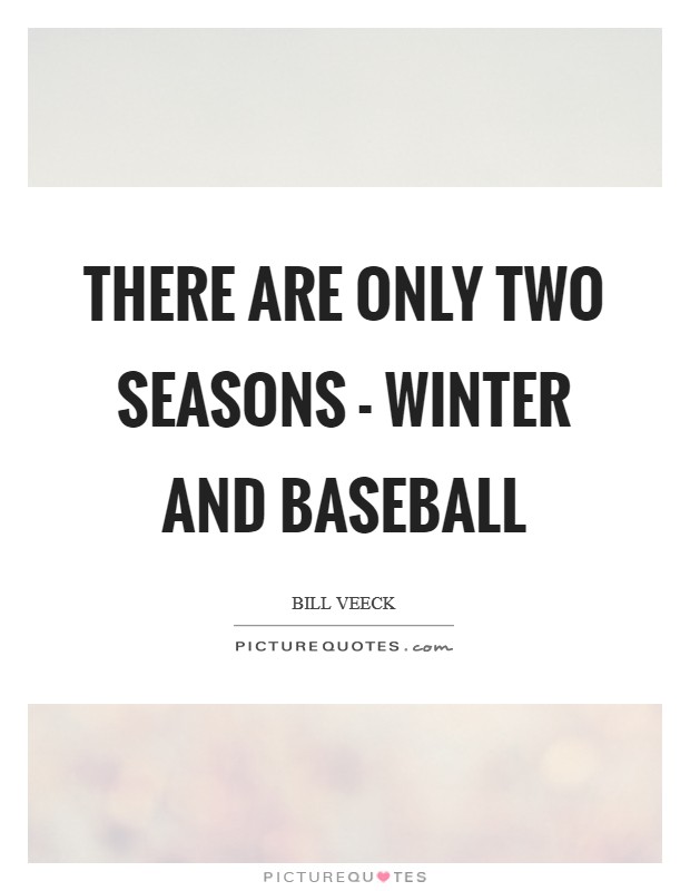 There are only two seasons - winter and Baseball Picture Quote #1