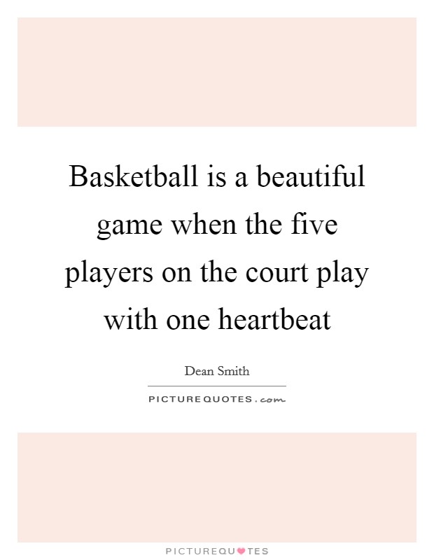Basketball is a beautiful game when the five players on the court play with one heartbeat Picture Quote #1