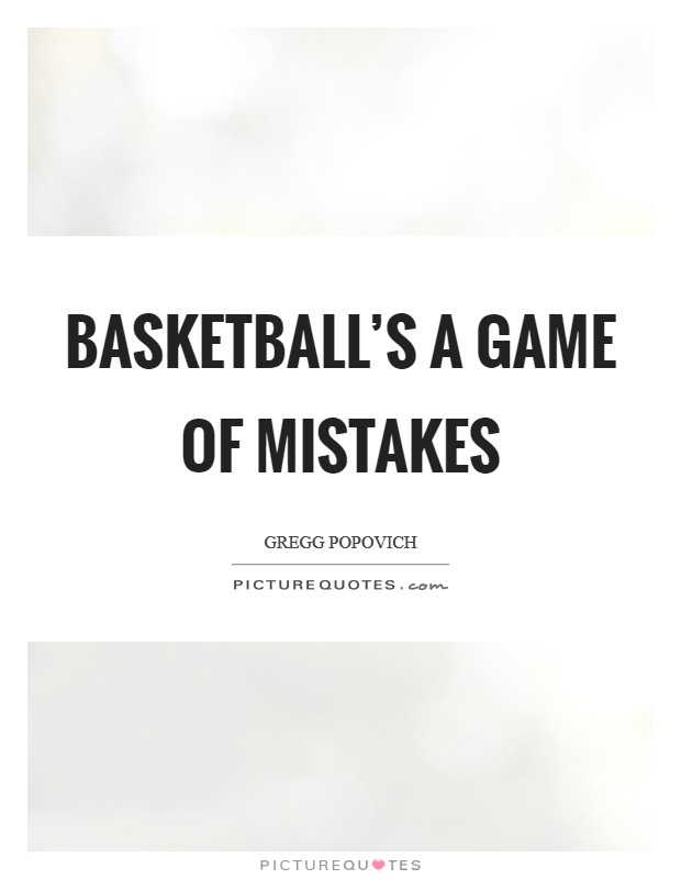 Basketball's a game of mistakes Picture Quote #1