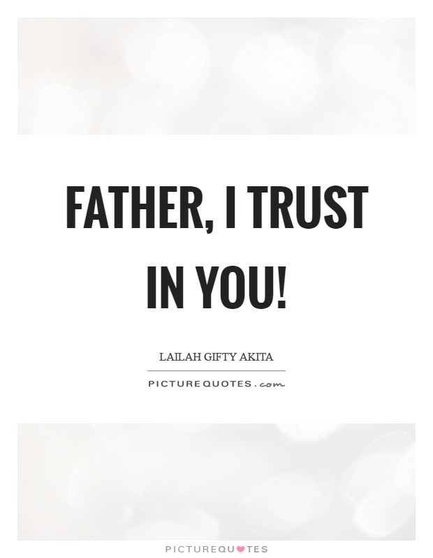 Father, I trust in you! Picture Quote #1