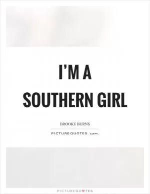I’m a Southern girl Picture Quote #1