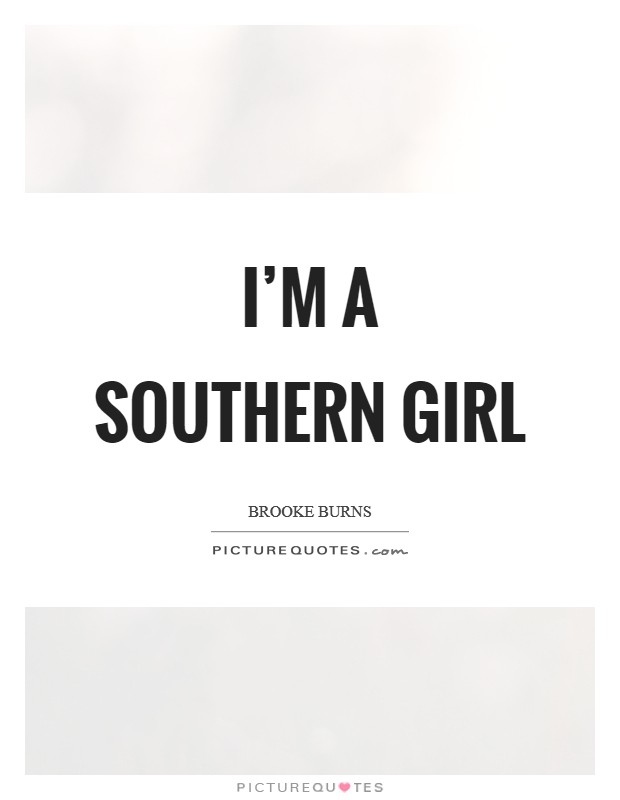 I'm a Southern girl Picture Quote #1