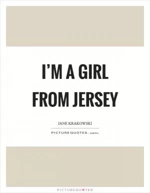 I’m a girl from Jersey Picture Quote #1