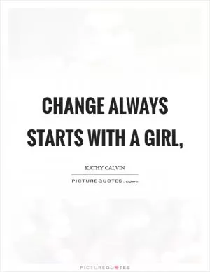 Change always starts with a girl, Picture Quote #1