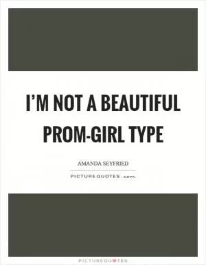 I’m not a beautiful prom-girl type Picture Quote #1