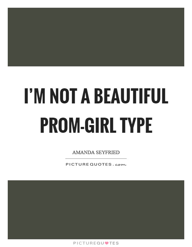 I'm not a beautiful prom-girl type Picture Quote #1