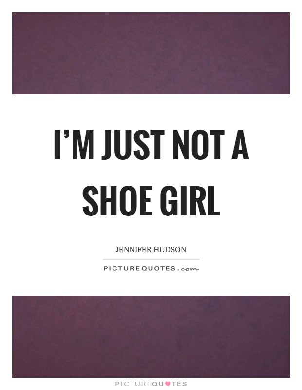 I'm just not a shoe girl Picture Quote #1