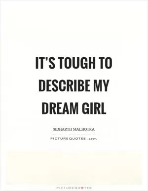 It’s tough to describe my dream girl Picture Quote #1
