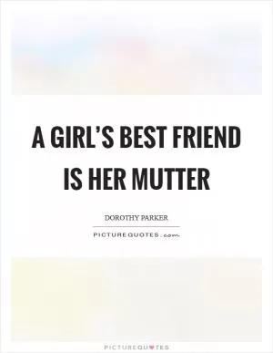 A girl’s best friend is her mutter Picture Quote #1